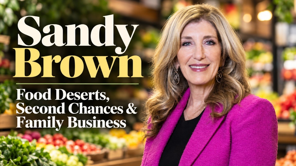 Image of Sandy Brown with the caption "Sandy Brown: Food Deserts, Seconde Chances, & Family Business" next to her